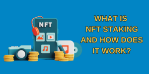 What-is-NFT-Staking-and-How-Does-It-Work